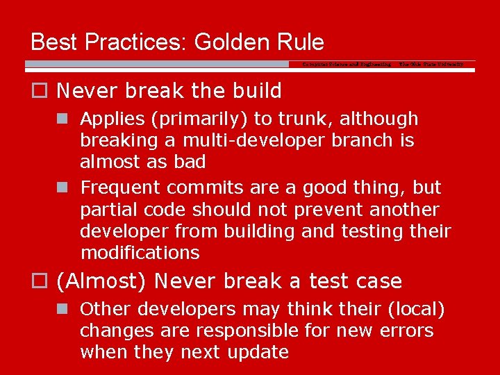 Best Practices: Golden Rule Computer Science and Engineering The Ohio State University o Never