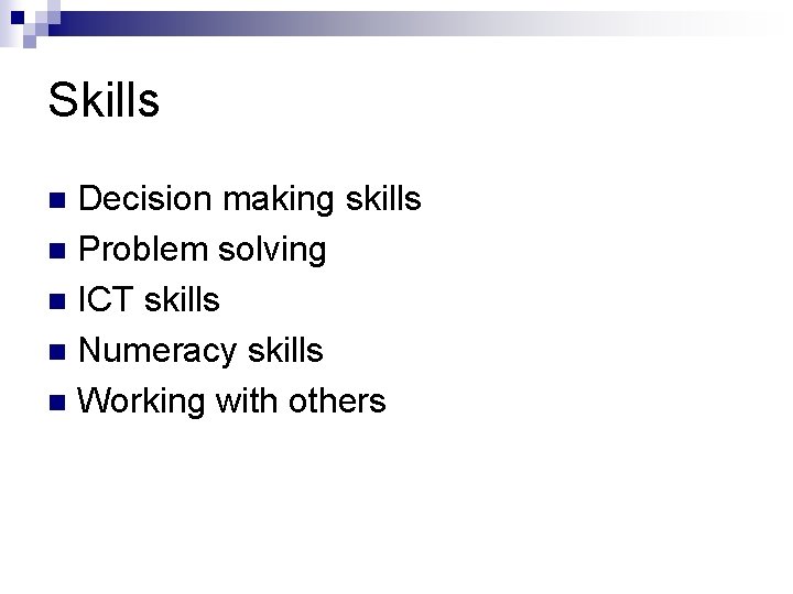Skills Decision making skills n Problem solving n ICT skills n Numeracy skills n