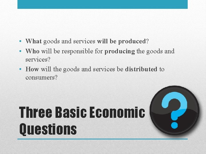 • What goods and services will be produced? • Who will be responsible  • What goods and services will be produced? • Who will be responsible