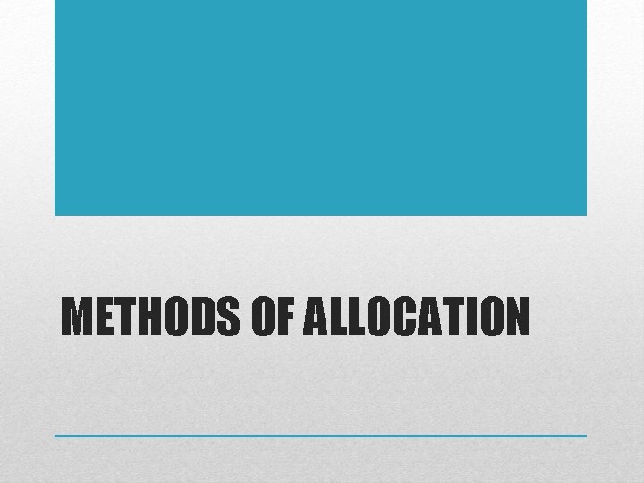 METHODS OF ALLOCATION  METHODS OF ALLOCATION