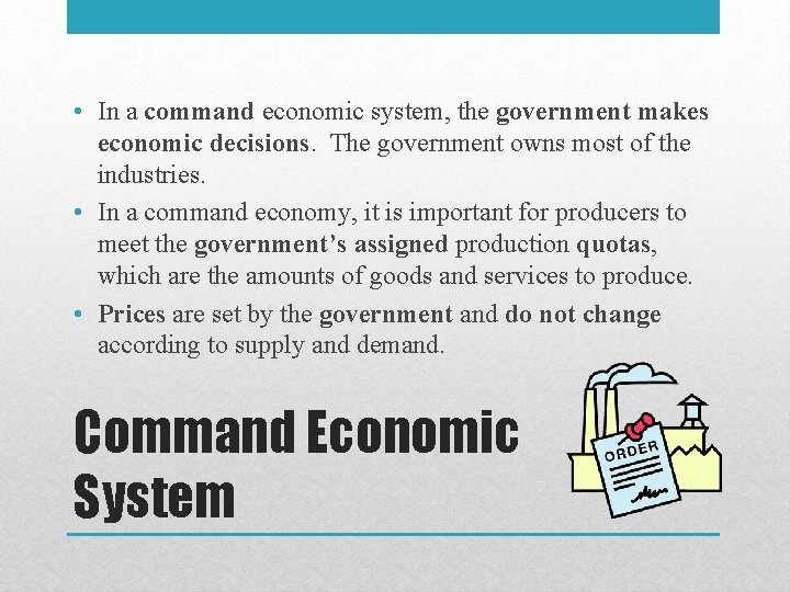 • In a command economic system, the government makes economic decisions. The government  • In a command economic system, the government makes economic decisions. The government