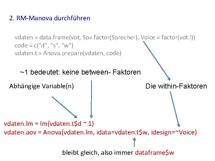 2. RM-Manova durchführen vdaten = data. frame(vot, Sp= factor(Sprecher), Voice = factor(vot. l)) code
