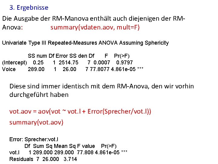 3. Ergebnisse Die Ausgabe der RM-Manova enthält auch diejenigen der RMAnova: summary(vdaten. aov, mult=F)