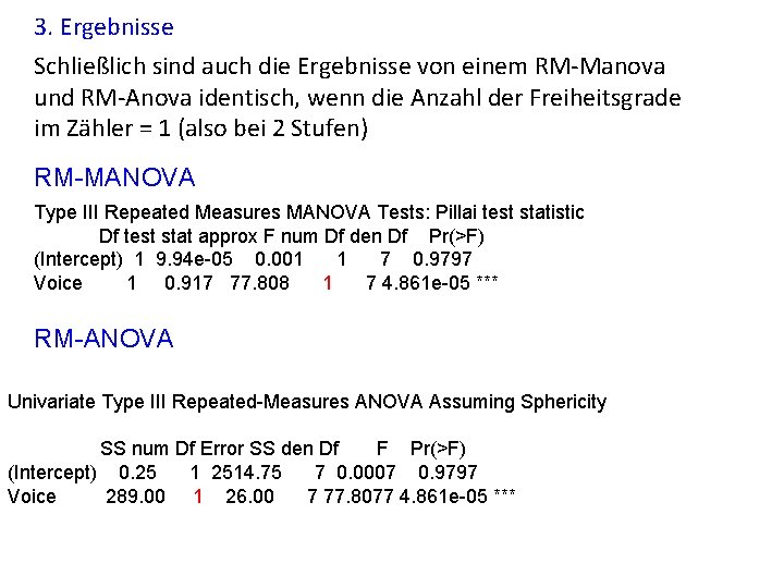 3. Ergebnisse Schließlich sind auch die Ergebnisse von einem RM-Manova und RM-Anova identisch, wenn