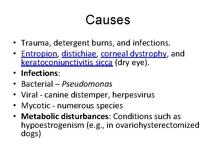 Causes • Trauma, detergent burns, and infections. • Entropion, distichiae, corneal dystrophy, and keratoconjunctivitis