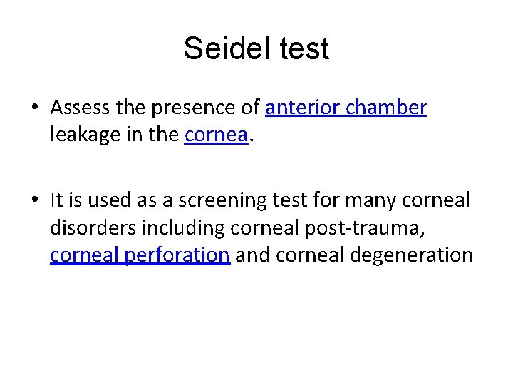 Seidel test • Assess the presence of anterior chamber leakage in the cornea. •