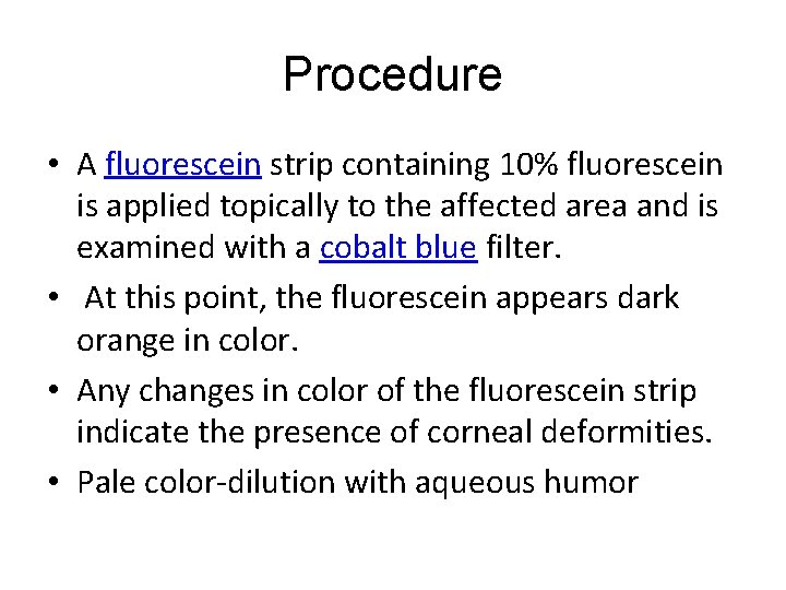 Procedure • A fluorescein strip containing 10% fluorescein is applied topically to the affected