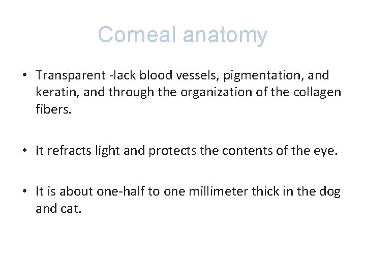 Corneal anatomy • Transparent -lack blood vessels, pigmentation, and keratin, and through the organization
