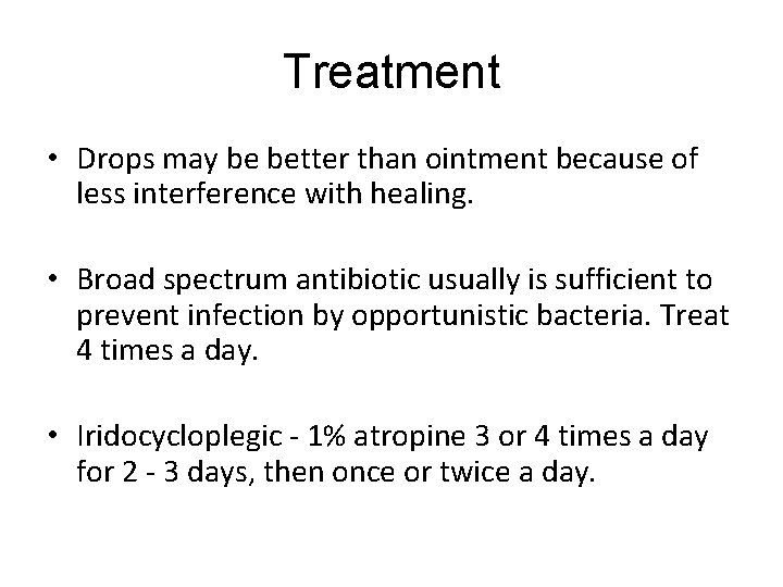 Treatment • Drops may be better than ointment because of less interference with healing.