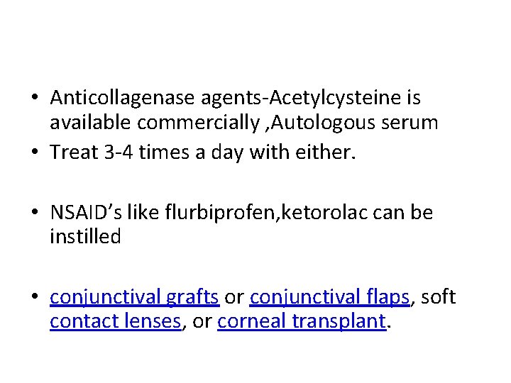  • Anticollagenase agents-Acetylcysteine is available commercially , Autologous serum • Treat 3 -4