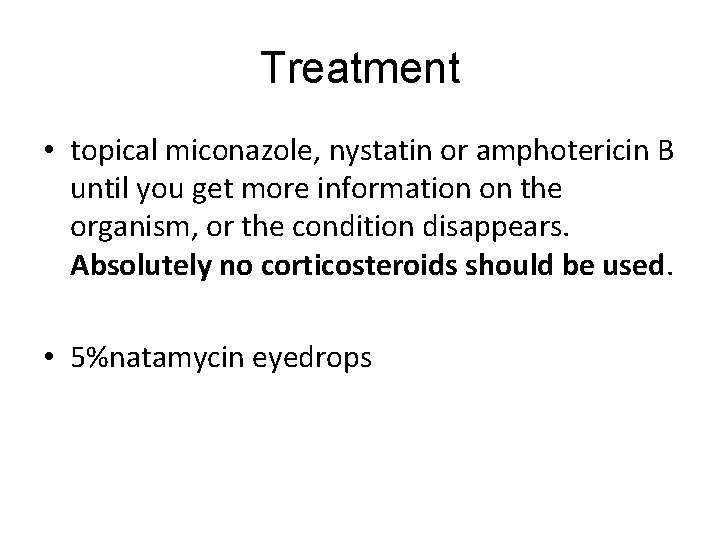 Treatment • topical miconazole, nystatin or amphotericin B until you get more information on