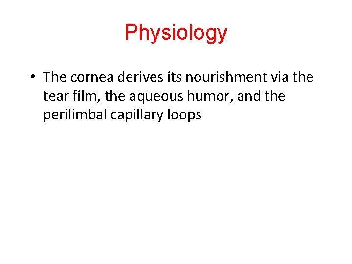 Physiology • The cornea derives its nourishment via the tear film, the aqueous humor,