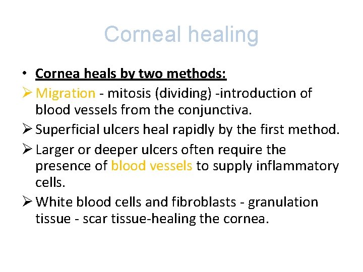 Corneal healing • Cornea heals by two methods: Ø Migration - mitosis (dividing) -introduction