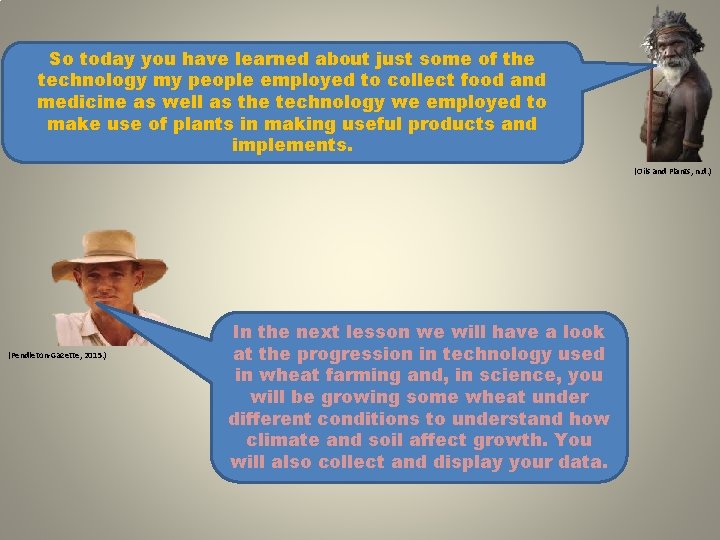 So today you have learned about just some of the technology my people employed