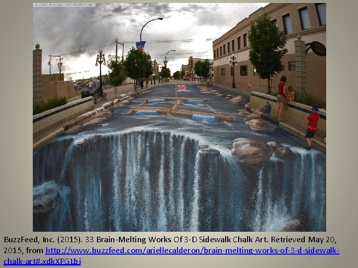 Buzz. Feed, Inc. (2015). 33 Brain-Melting Works Of 3 -D Sidewalk Chalk Art. Retrieved
