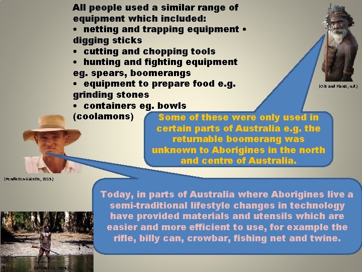 All people used a similar range of equipment which included: • netting and trapping