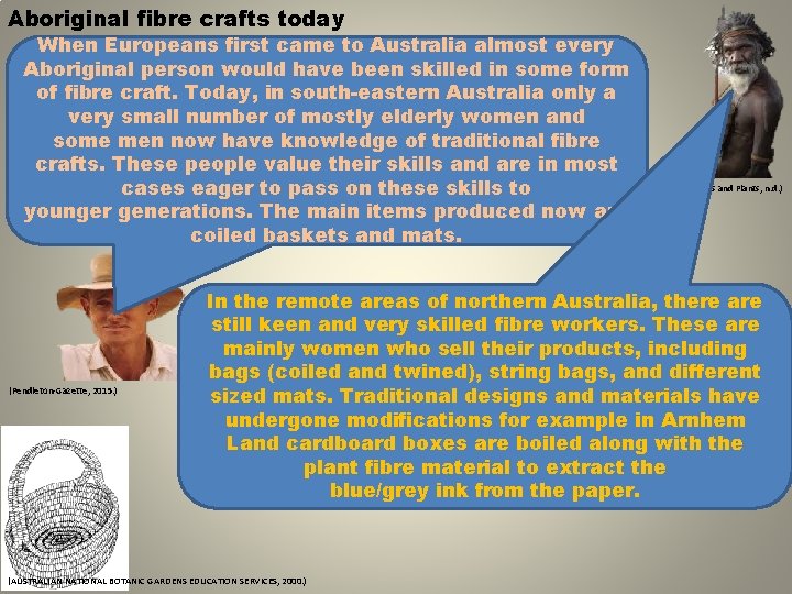 Aboriginal fibre crafts today When Europeans first came to Australia almost every Aboriginal person