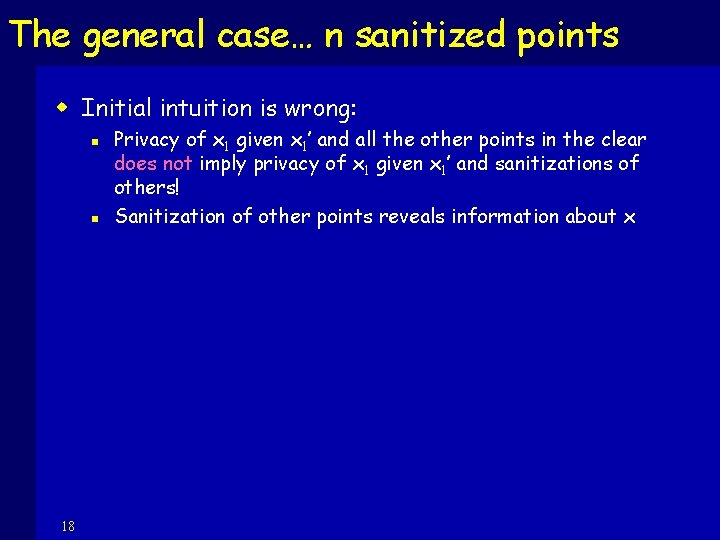 The general case… n sanitized points w Initial intuition is wrong: n n 18