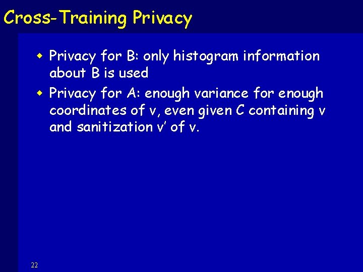 Cross-Training Privacy w Privacy for B: only histogram information about B is used w