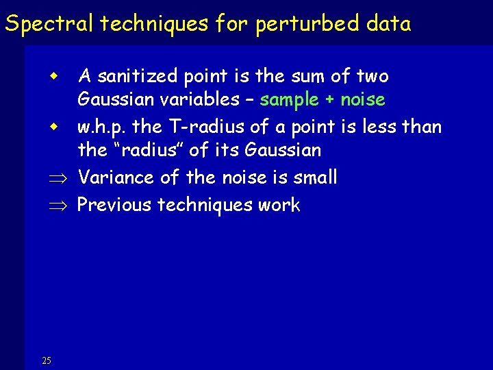 Spectral techniques for perturbed data w A sanitized point is the sum of two