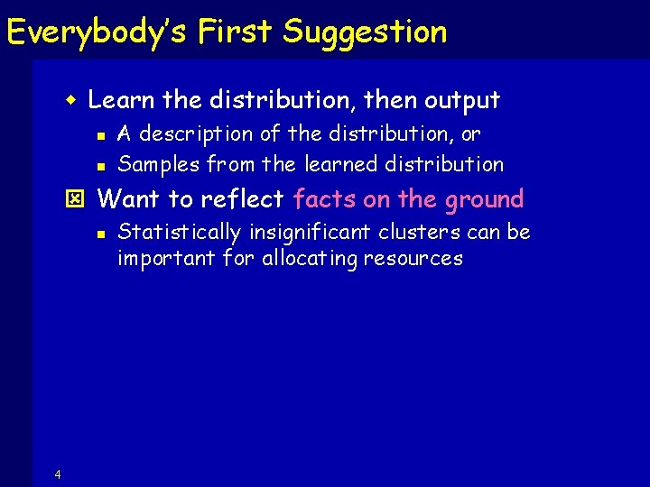 Everybody’s First Suggestion w Learn the distribution, then output n n A description of