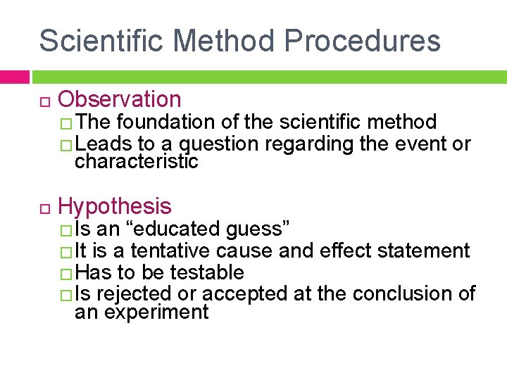 Scientific Method Procedures Observation �The foundation of the scientific method �Leads to a question