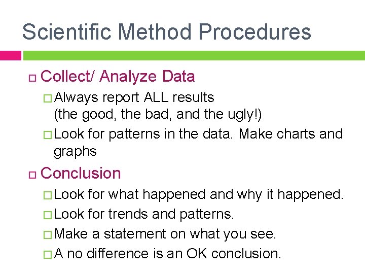 Scientific Method Procedures Collect/ Analyze Data � Always report ALL results (the good, the