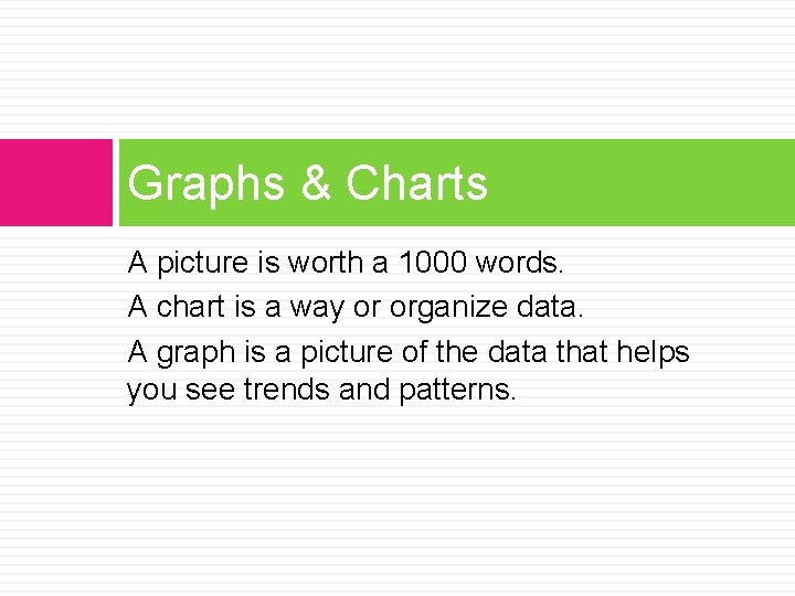 Graphs & Charts A picture is worth a 1000 words. A chart is a