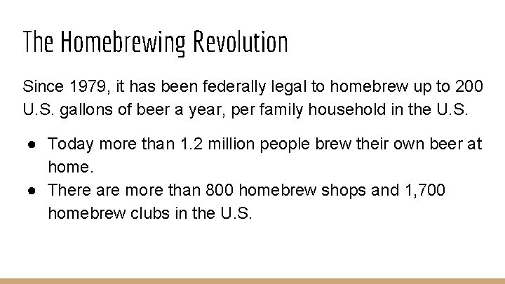 The Homebrewing Revolution Since 1979, it has been federally legal to homebrew up to