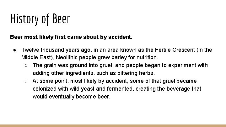History of Beer most likely first came about by accident. ● Twelve thousand years