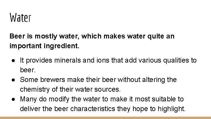 Water Beer is mostly water, which makes water quite an important ingredient. ● It