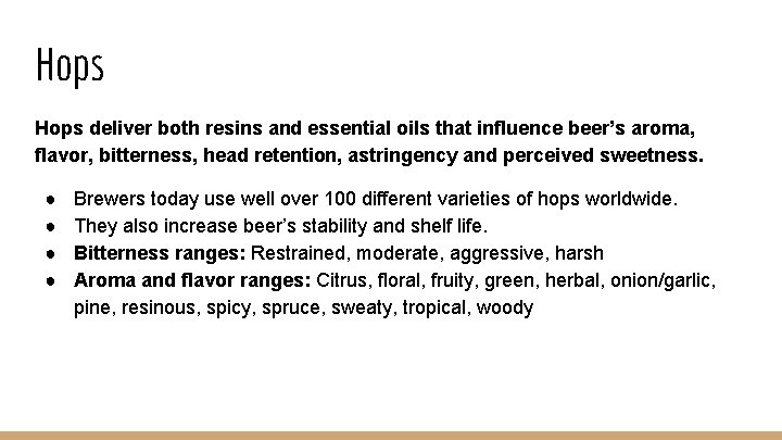 Hops deliver both resins and essential oils that influence beer’s aroma, flavor, bitterness, head
