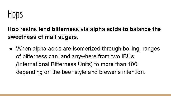 Hops Hop resins lend bitterness via alpha acids to balance the sweetness of malt