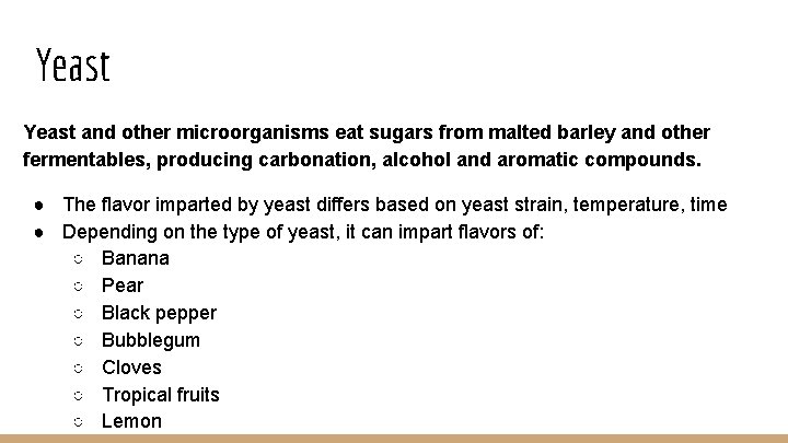 Yeast and other microorganisms eat sugars from malted barley and other fermentables, producing carbonation,