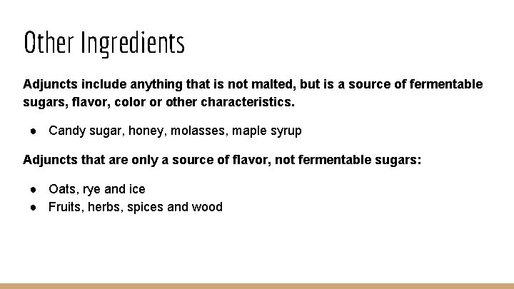 Other Ingredients Adjuncts include anything that is not malted, but is a source of