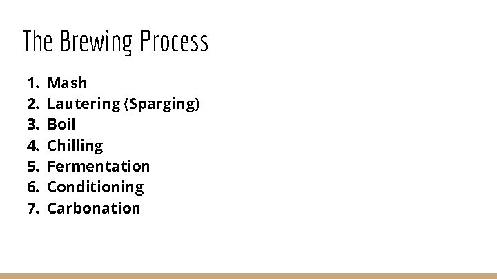 The Brewing Process 1. 2. 3. 4. 5. 6. 7. Mash Lautering (Sparging) Boil