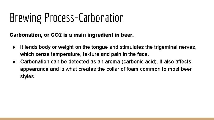 Brewing Process-Carbonation, or CO 2 is a main ingredient in beer. ● It lends