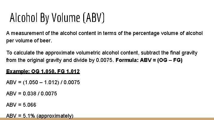 Alcohol By Volume (ABV) A measurement of the alcohol content in terms of the