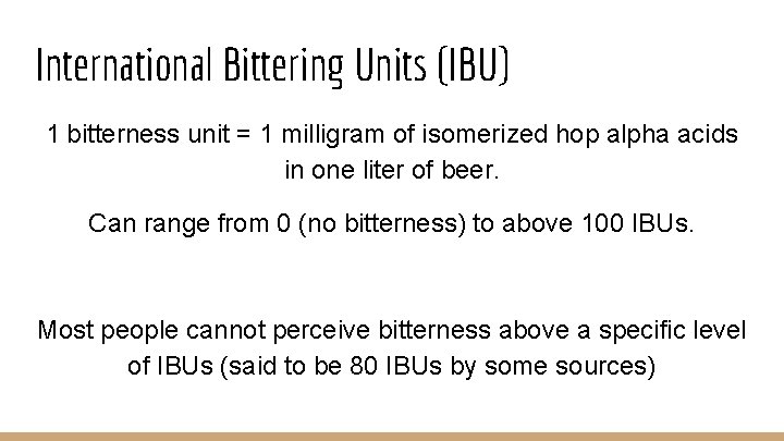 International Bittering Units (IBU) 1 bitterness unit = 1 milligram of isomerized hop alpha