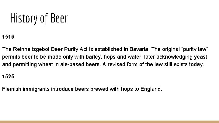 History of Beer 1516 The Reinheitsgebot Beer Purity Act is established in Bavaria. The