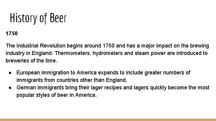 History of Beer 1750 The Industrial Revolution begins around 1750 and has a major