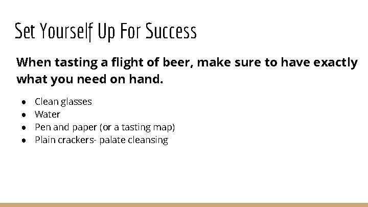 Set Yourself Up For Success When tasting a flight of beer, make sure to