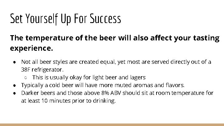 Set Yourself Up For Success The temperature of the beer will also affect your
