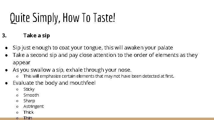 Quite Simply, How To Taste! 3. Take a sip ● Sip just enough to