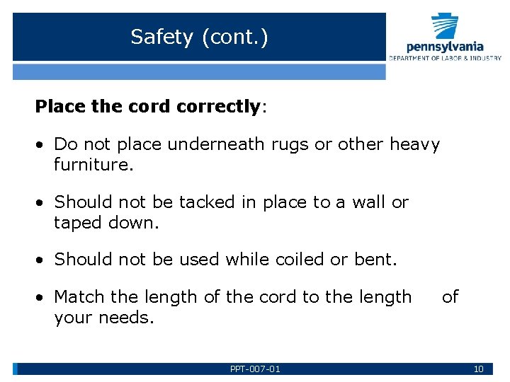 Safety (cont. ) Place the cord correctly: • Do not place underneath rugs or
