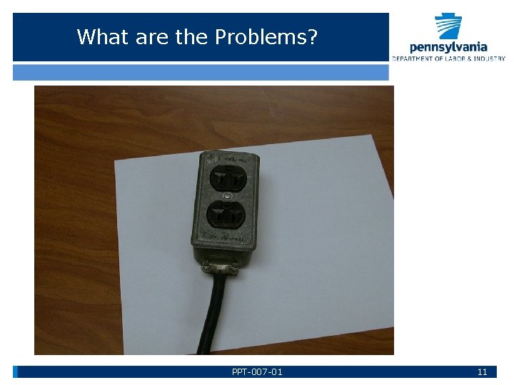 What are the Problems? PPT-007 -01 11 