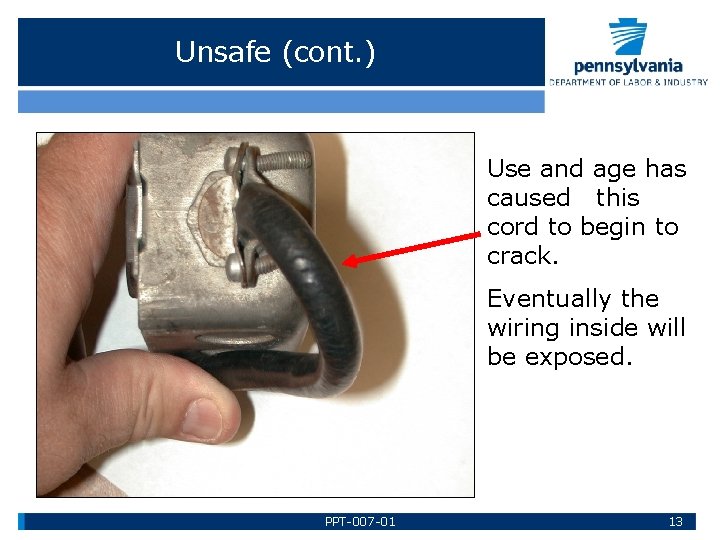 Unsafe (cont. ) Use and age has caused this cord to begin to crack.