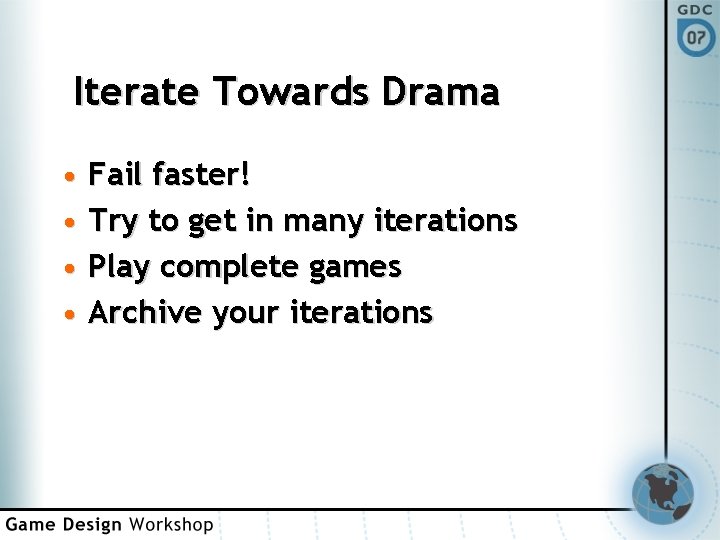 Iterate Towards Drama • Fail faster! • Try to get in many iterations •