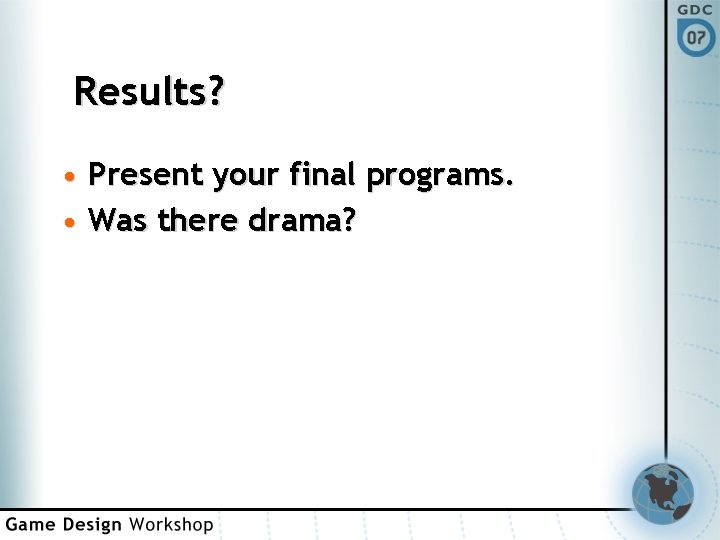 Results? • Present your final programs. • Was there drama? 