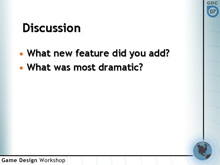 Discussion • What new feature did you add? • What was most dramatic? 